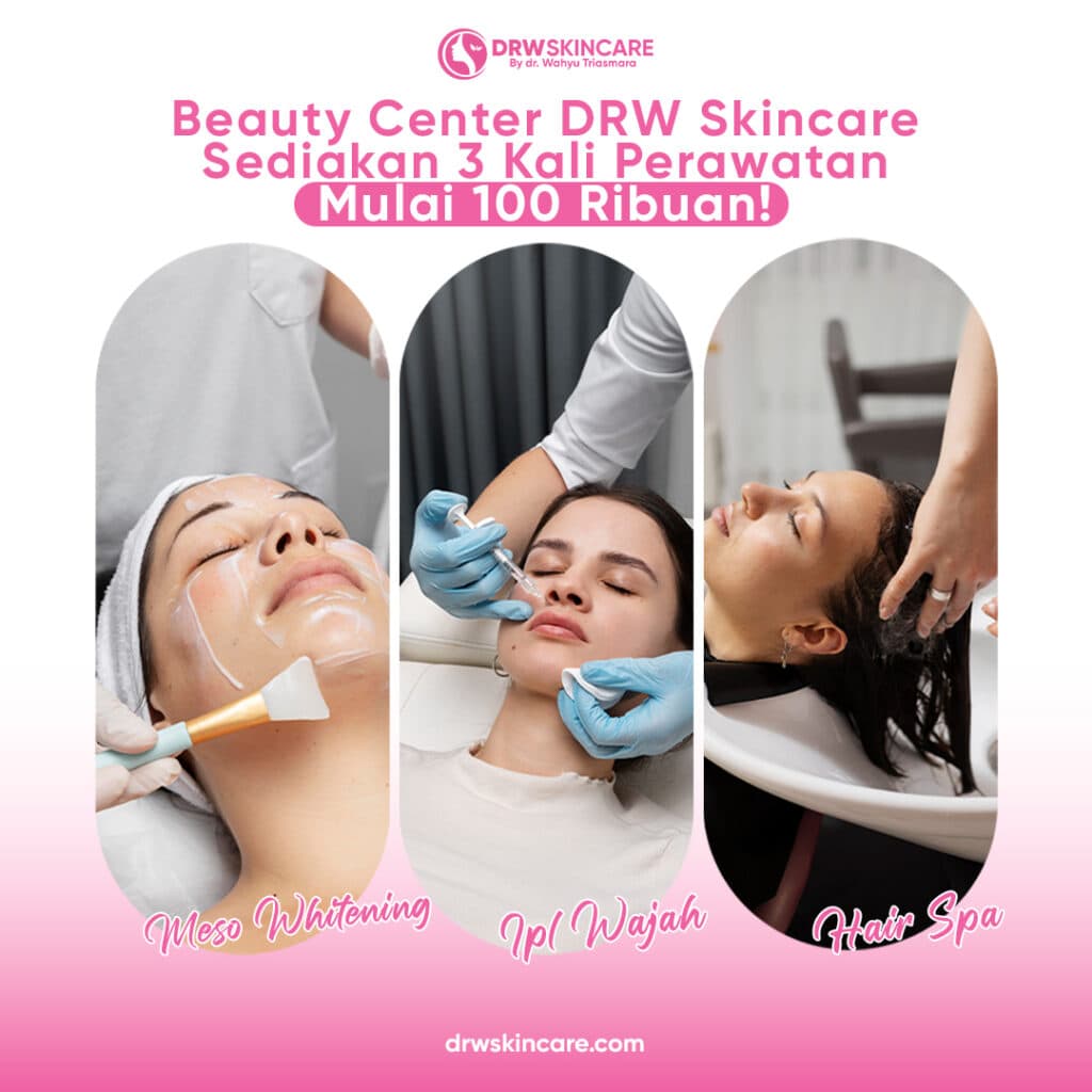 Beauty Center DRW Skincare Sediakan 3 Kali Perawatan Mulai 100 Ribuan!